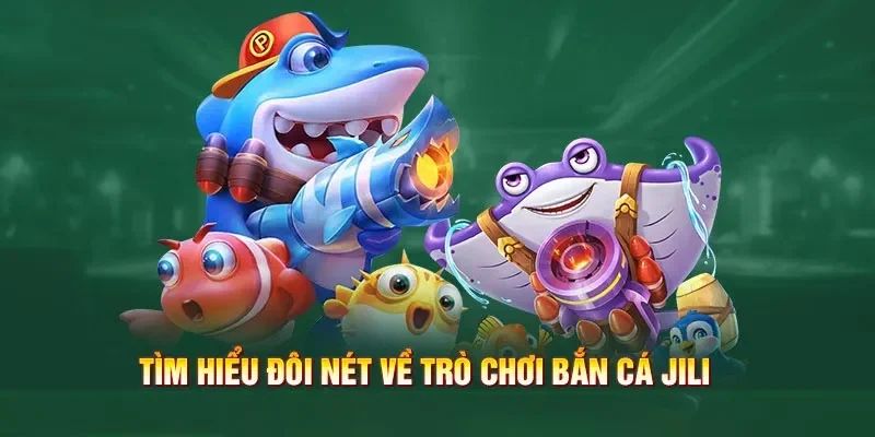Bắn cá Jili Jilihow là gì
