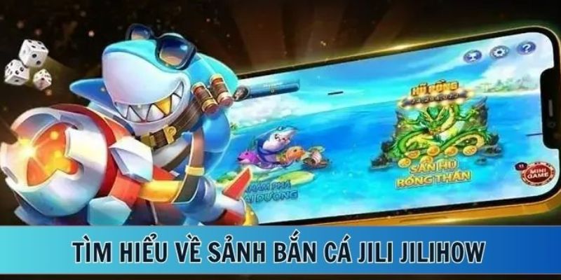 Bắn cá Jili Jilihow ưu điểm